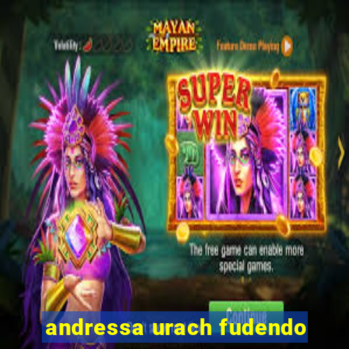 andressa urach fudendo